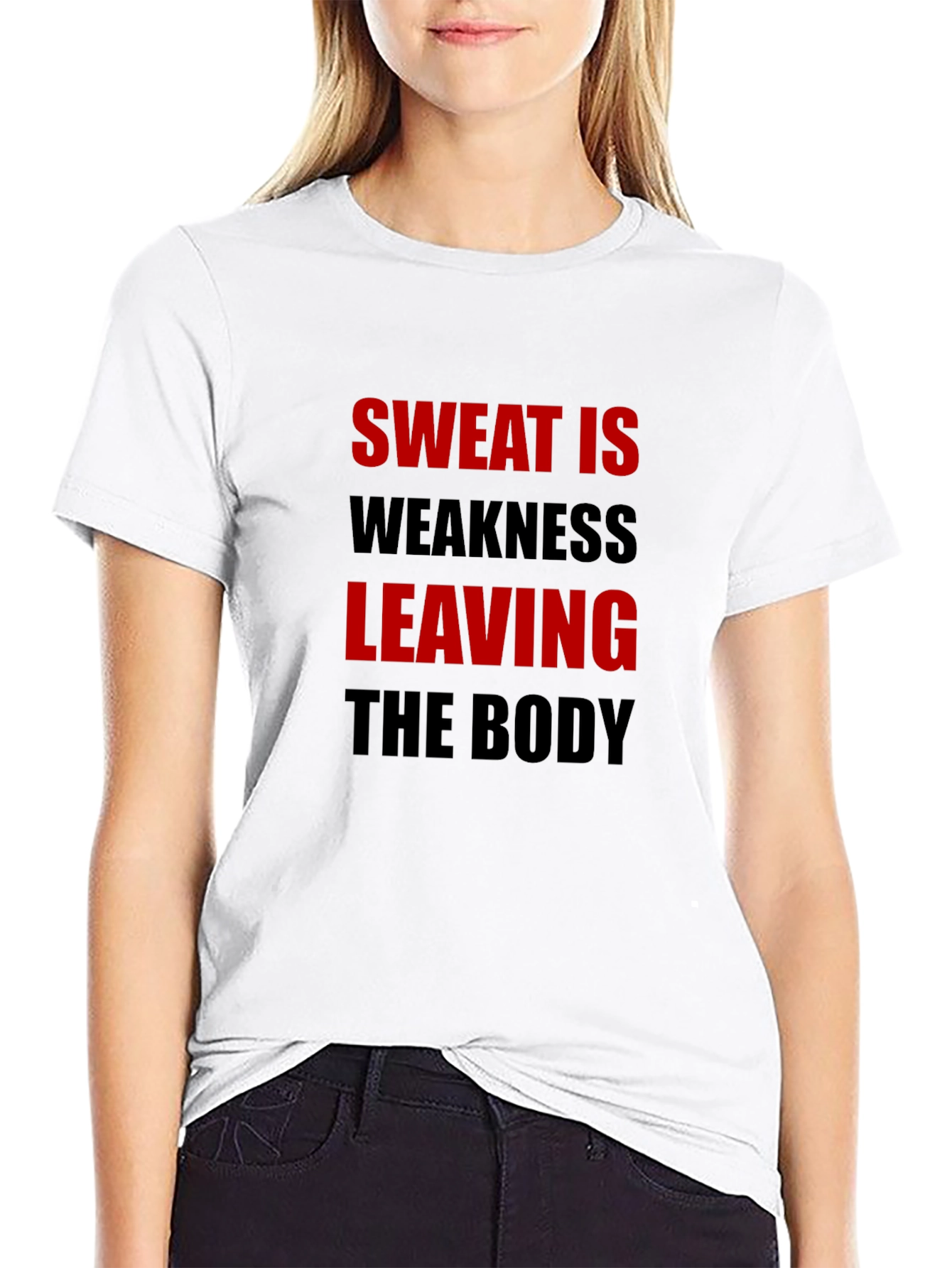 Sweat is Weakness Leaving the Body T-Shirt