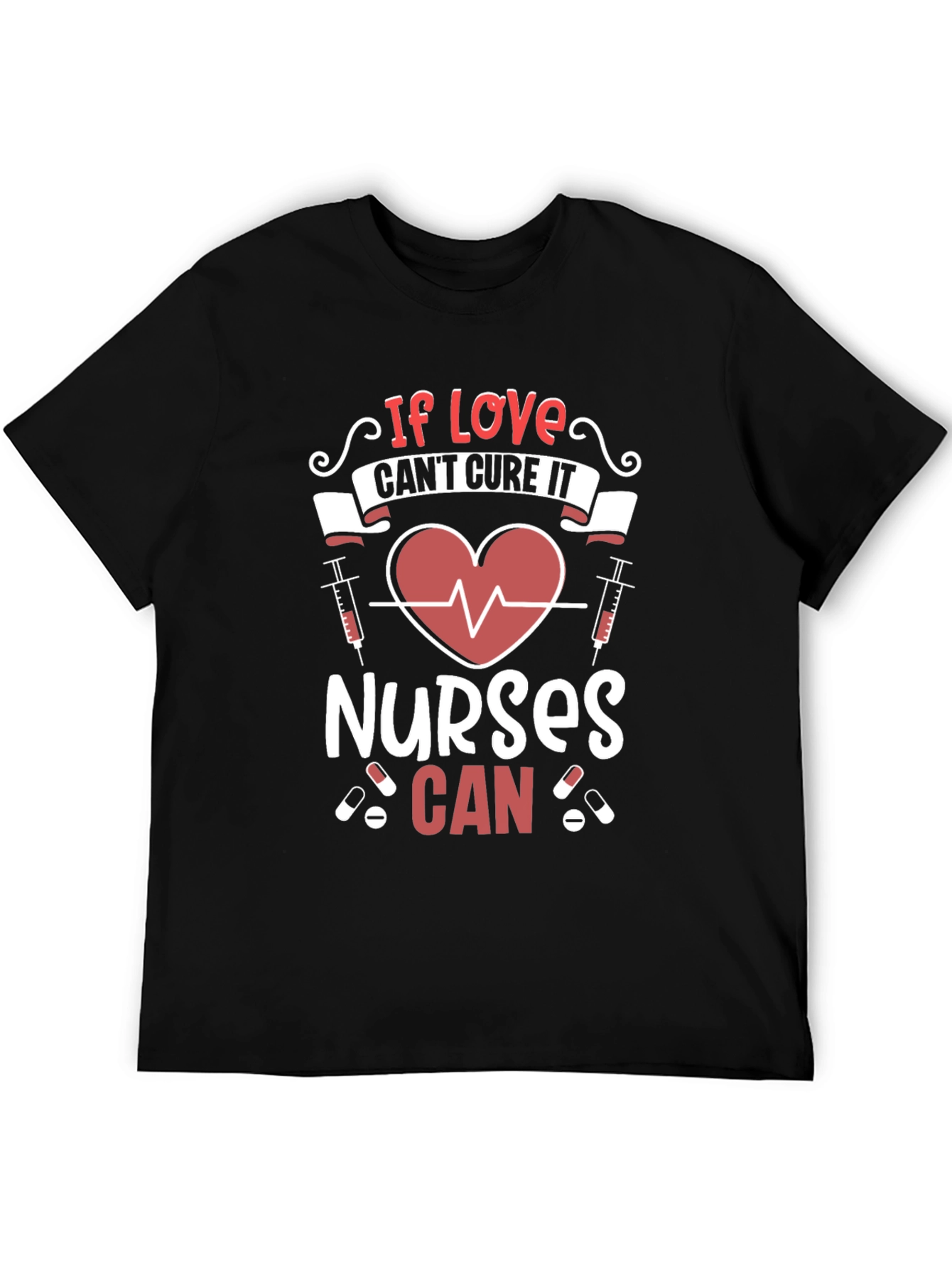 Nurses Can Cure Graphic Tee