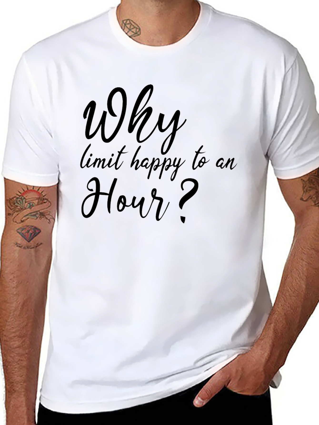 Why Limit Happy To An Hour? T-Shirt
