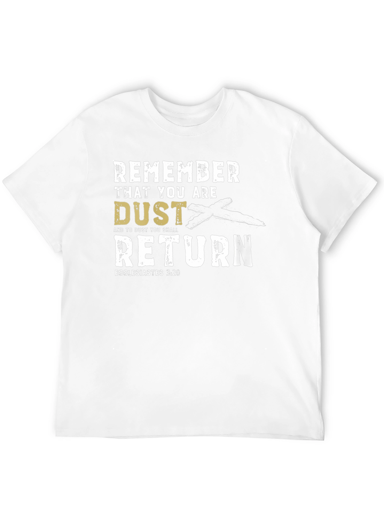 Remember That You Are Dust T-Shirt