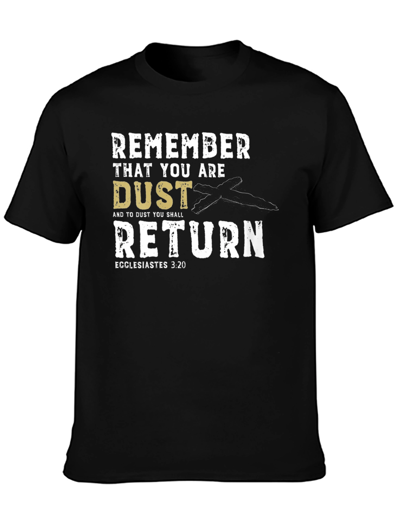 Remember That You Are Dust T-Shirt