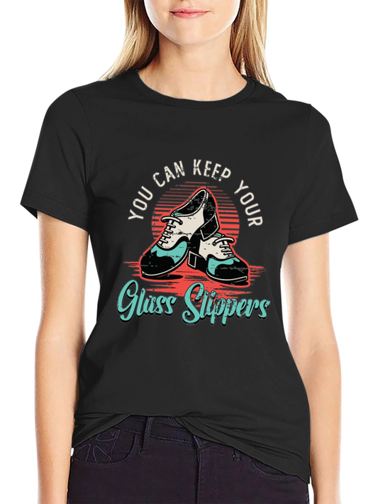 Keep Your Glass Slippers Tap Dance T-Shirt