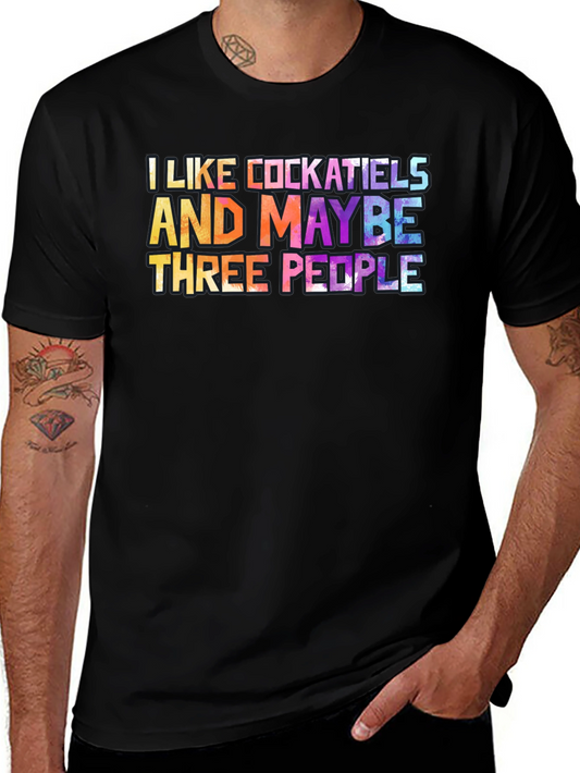 I Like Cockatiels and Maybe Three People T-Shirt