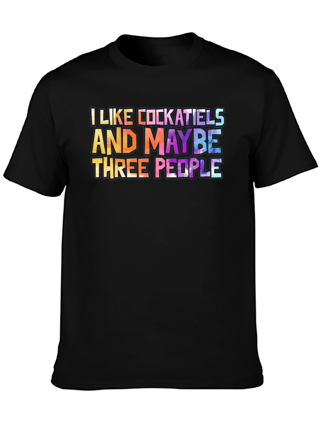 I Like Cockatiels and Maybe Three People T-Shirt