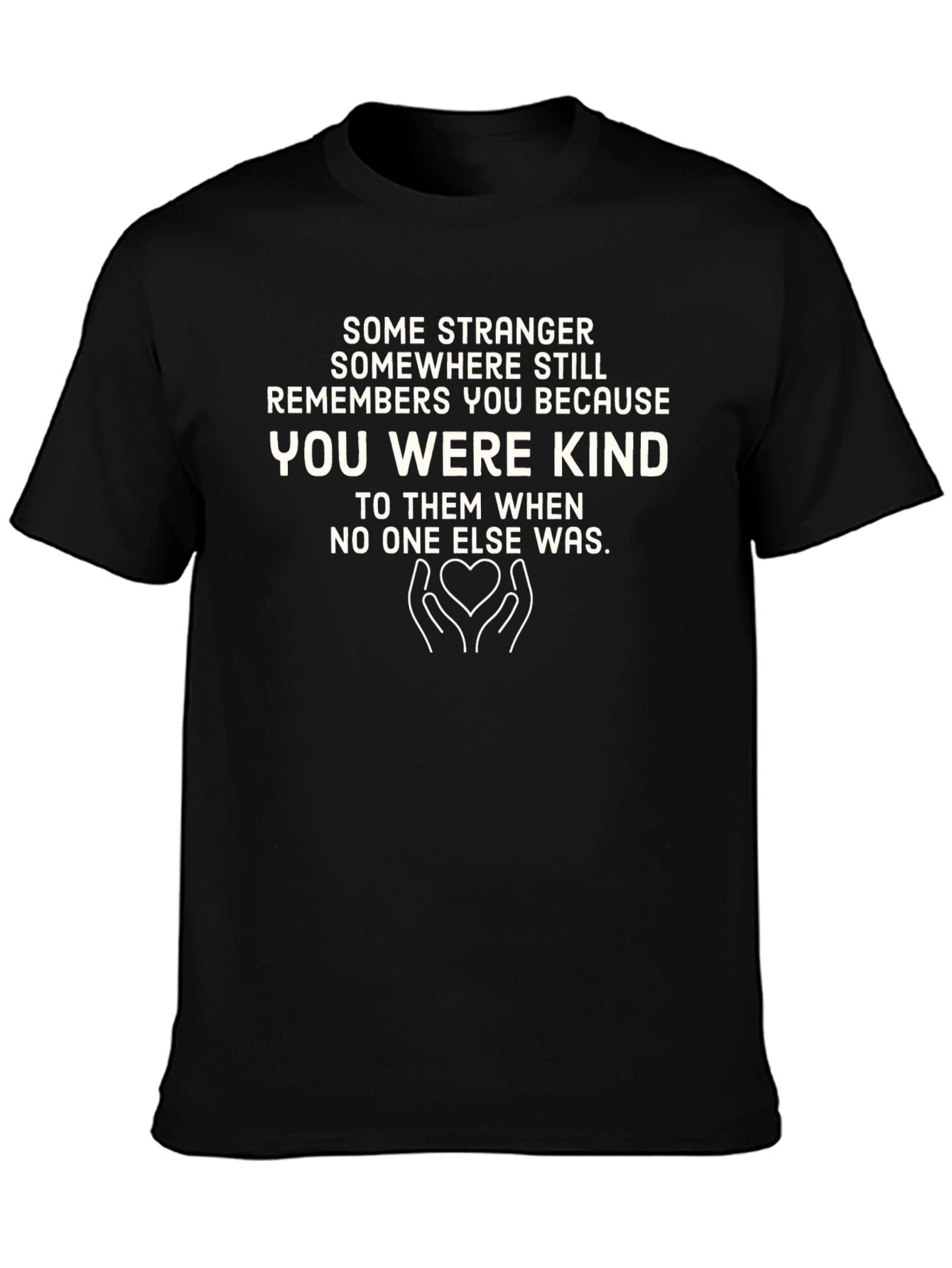 Kindness T-Shirt: Remembered for Being Kind