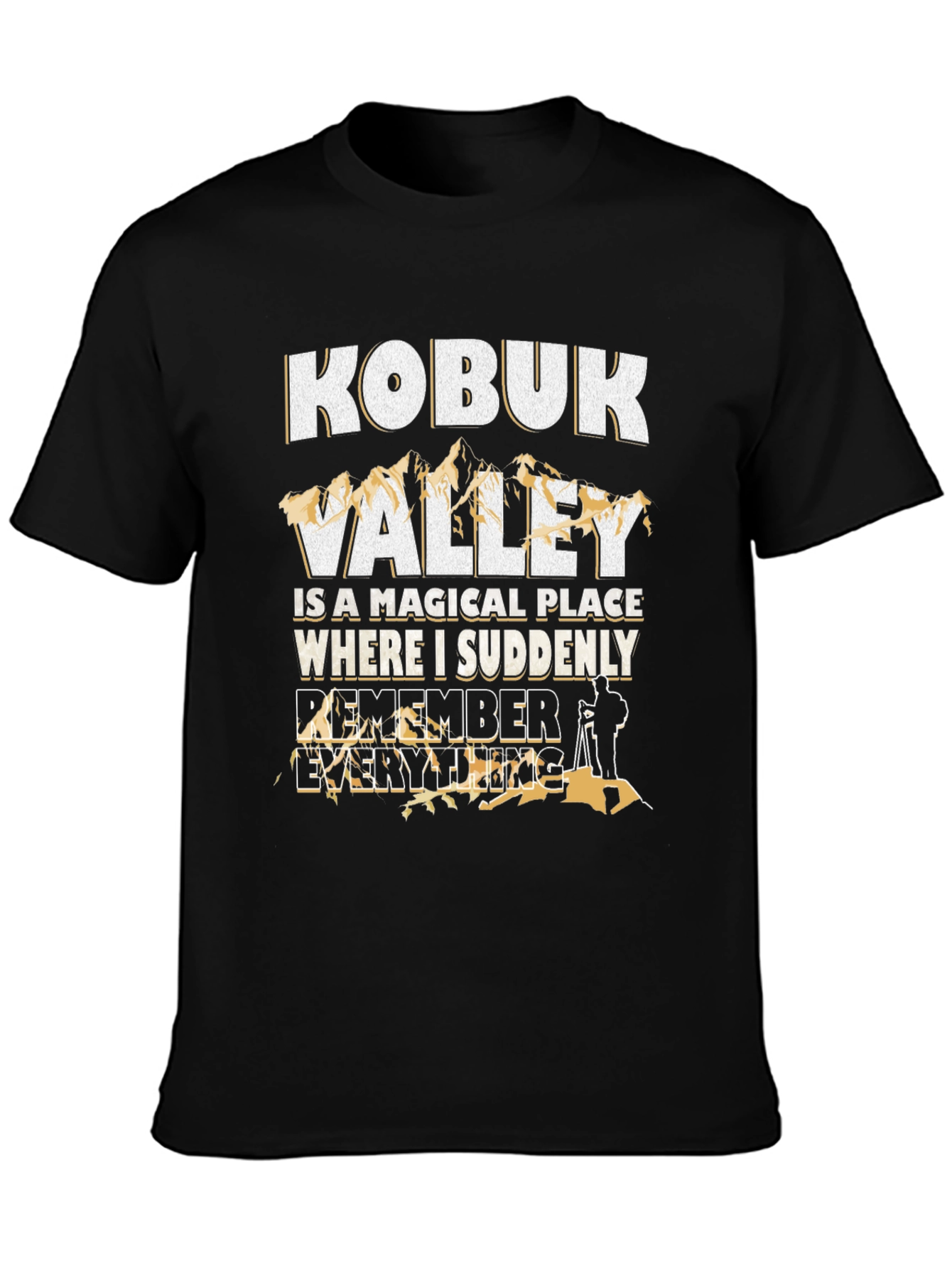 Kobuk Valley Remember Everything Graphic T-Shirt