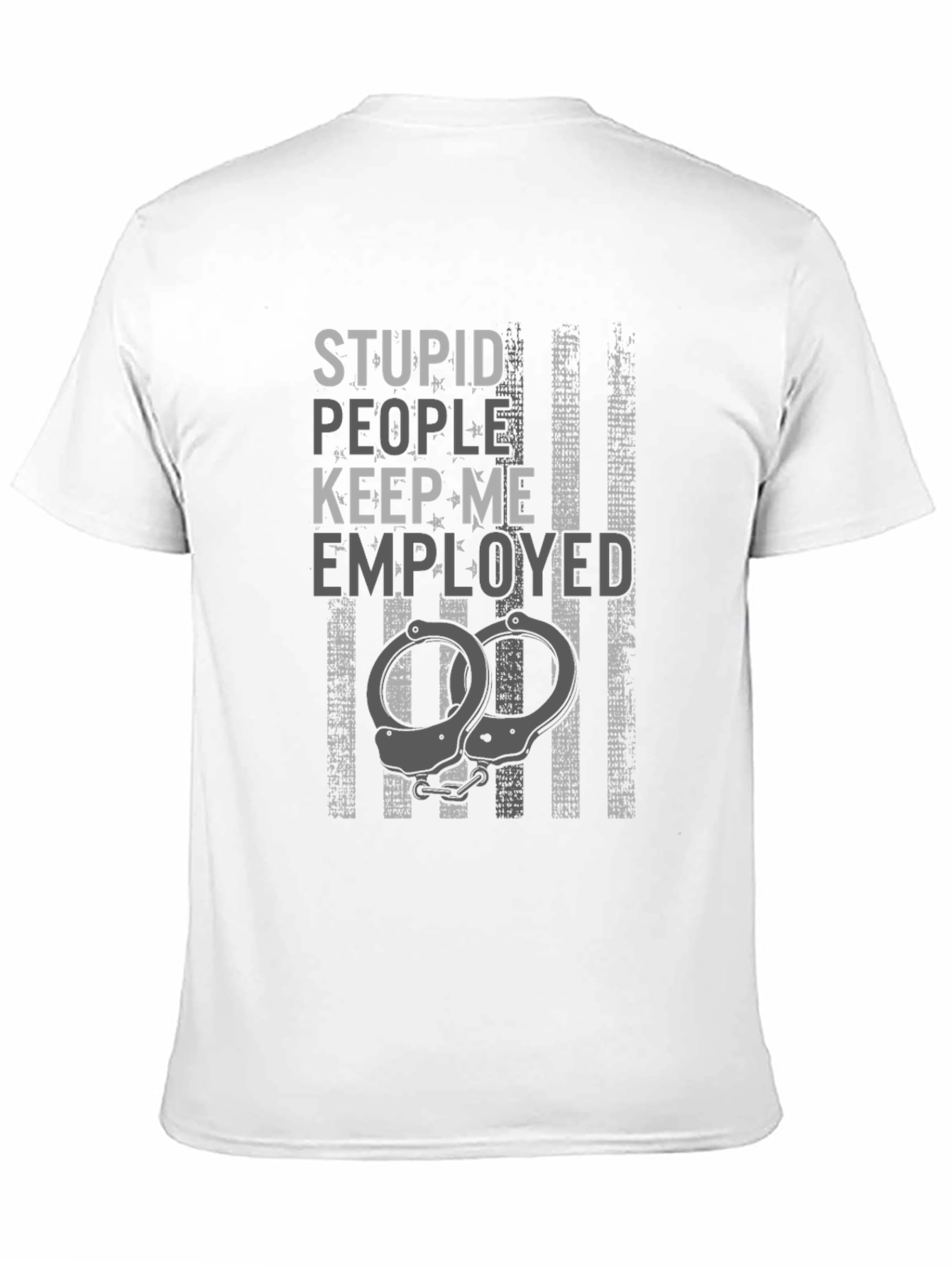 Stupid People Keep Me Employed Graphic T-Shirt