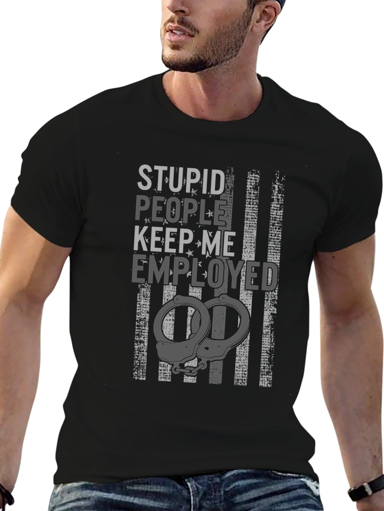 Stupid People Keep Me Employed Graphic T-Shirt