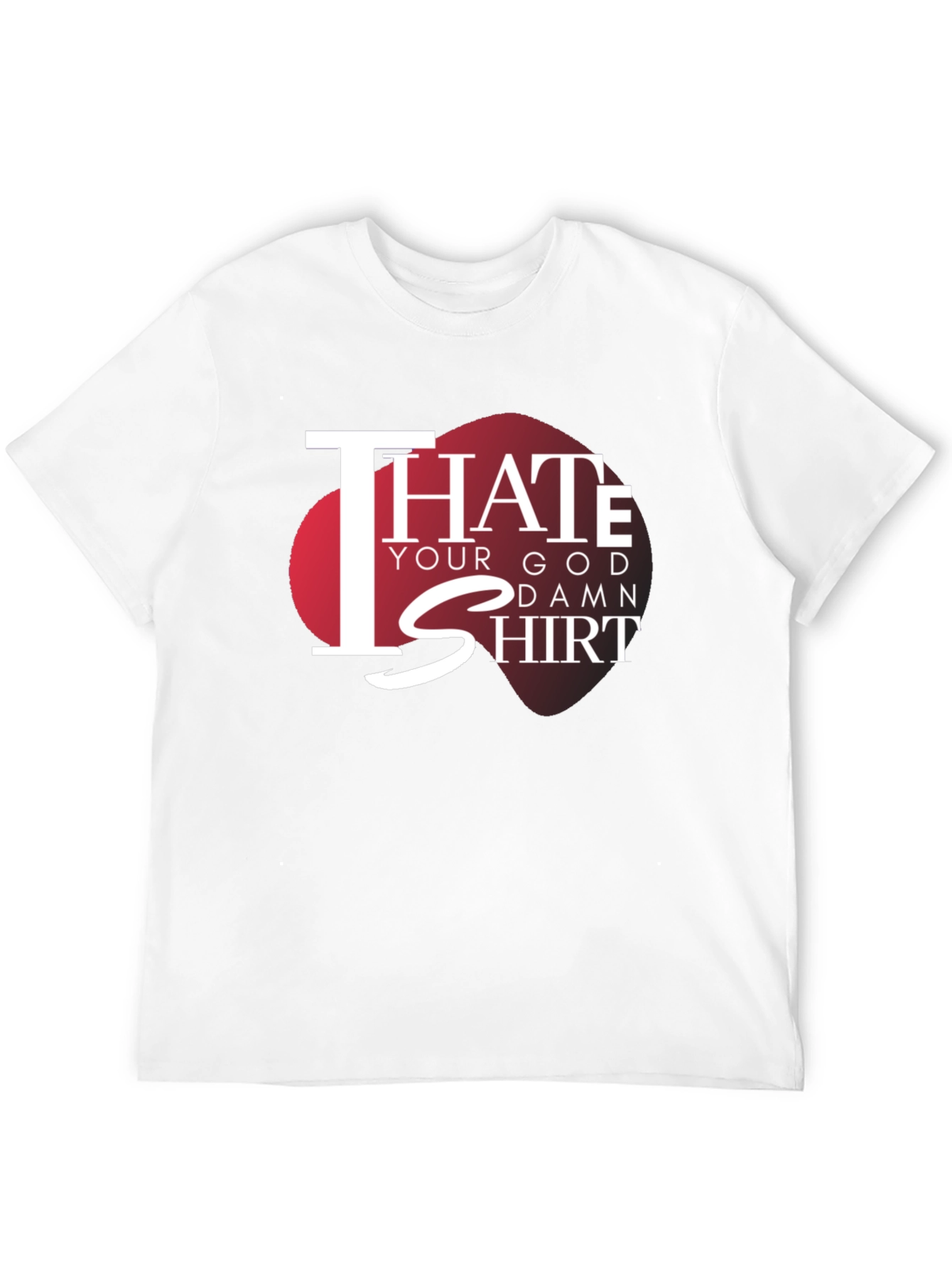 I Hate Your God Damn Shirt Graphic Tee