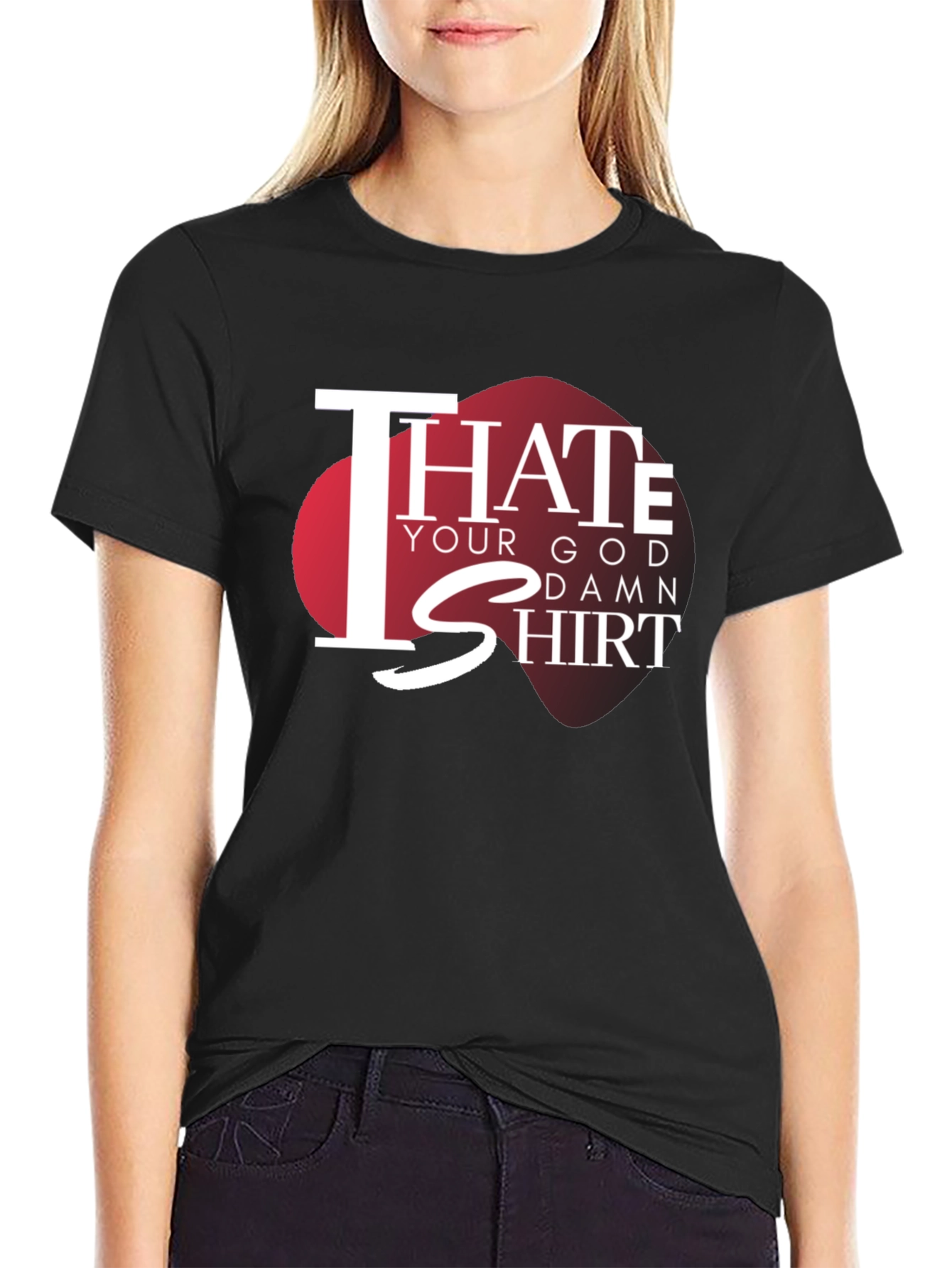 I Hate Your God Damn Shirt Graphic Tee
