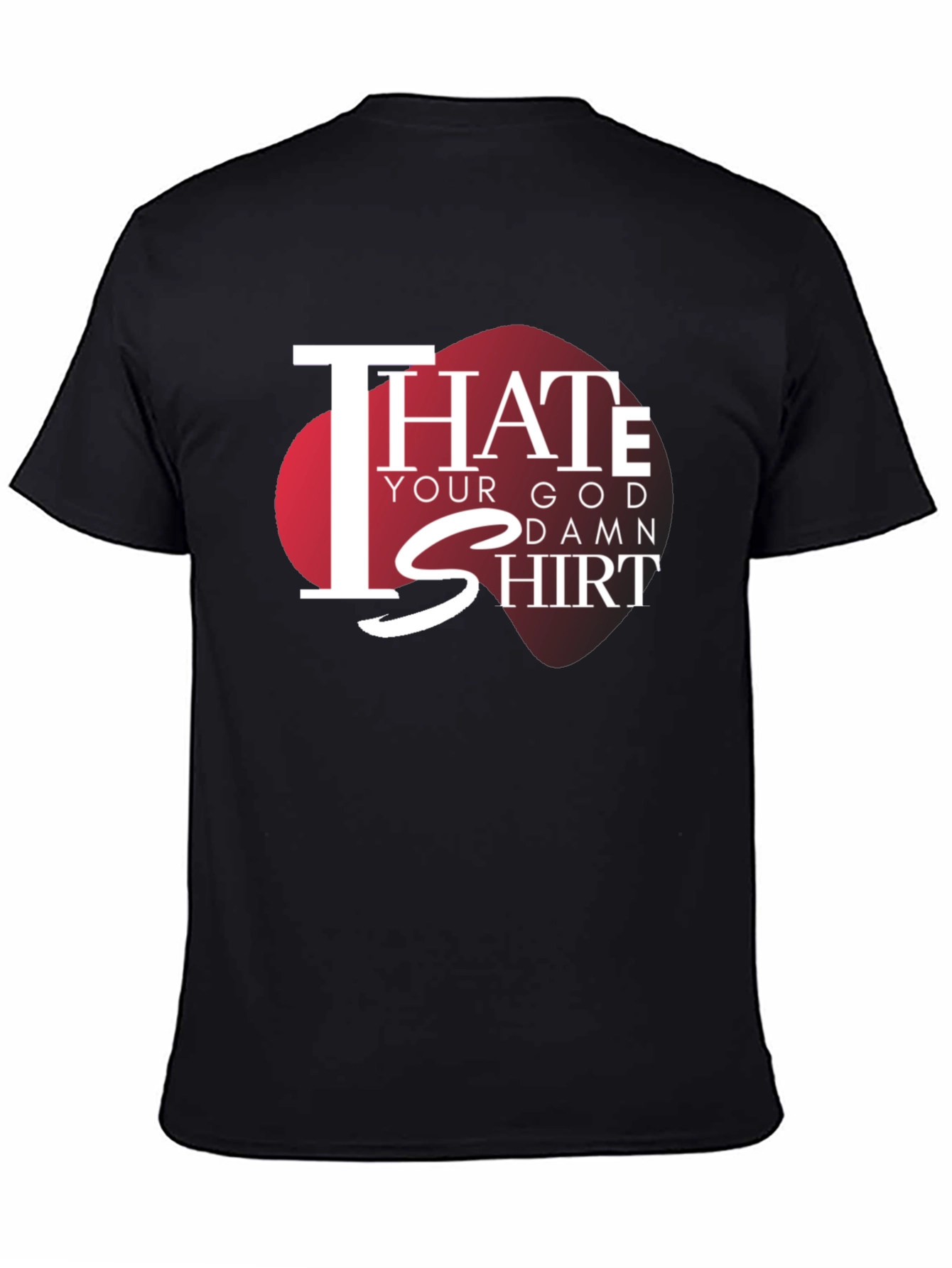 I Hate Your God Damn Shirt Graphic Tee