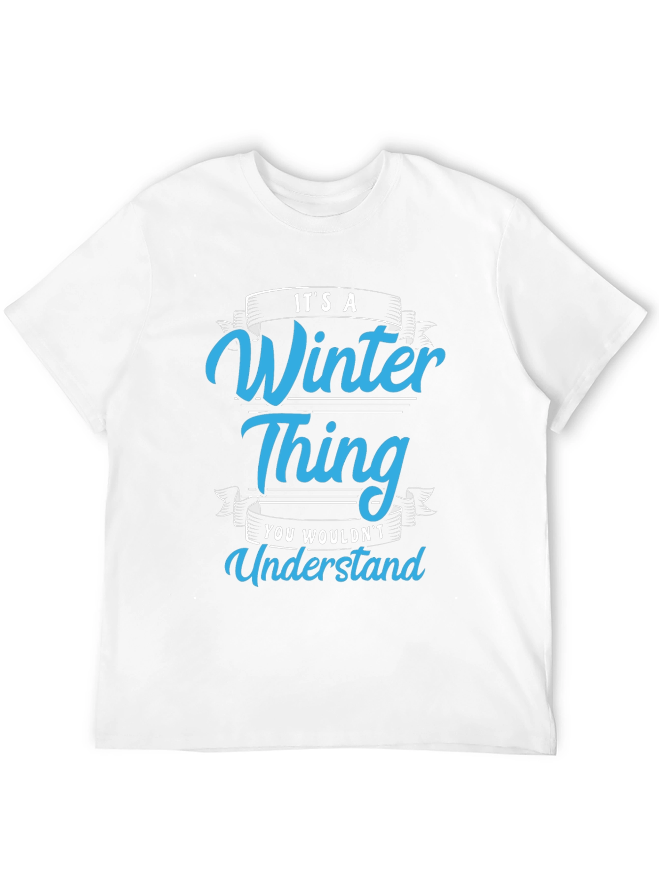 Winter Thing T-Shirt: You Wouldnt Understand