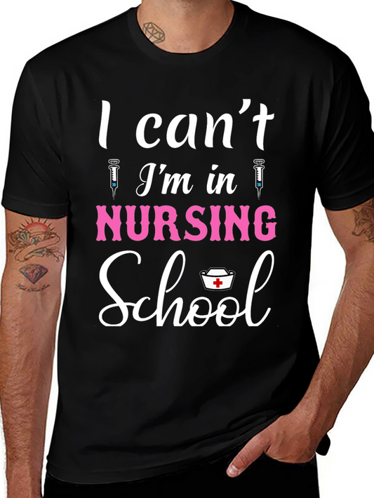 Nursing School T-Shirt - I Cant Im in Nursing School