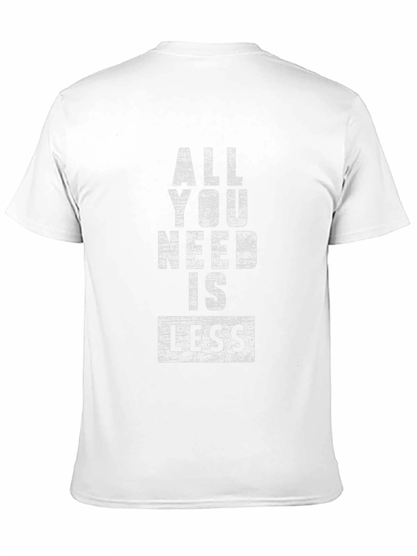 All You Need Is Less Graphic Tee