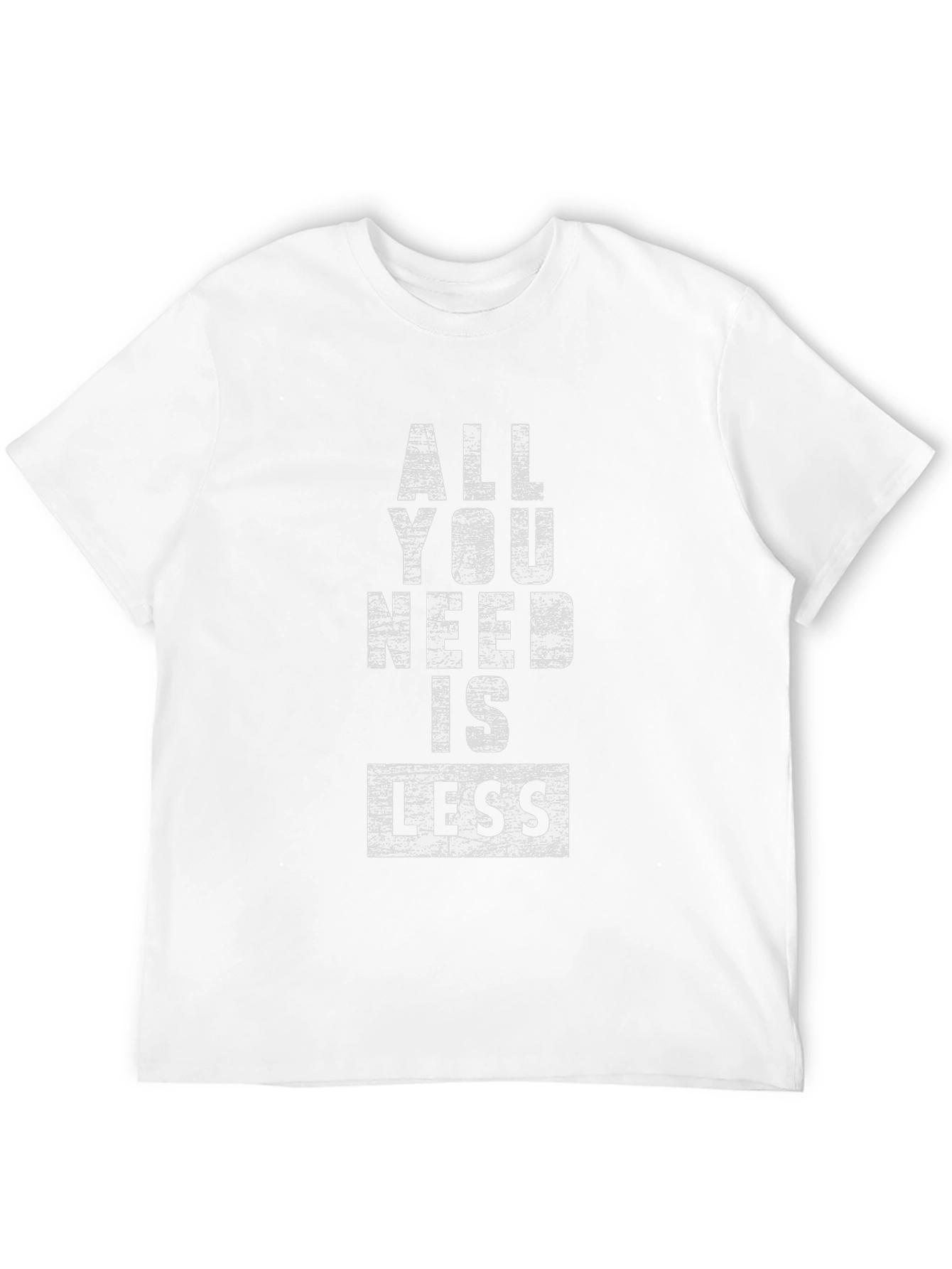 All You Need Is Less Graphic Tee