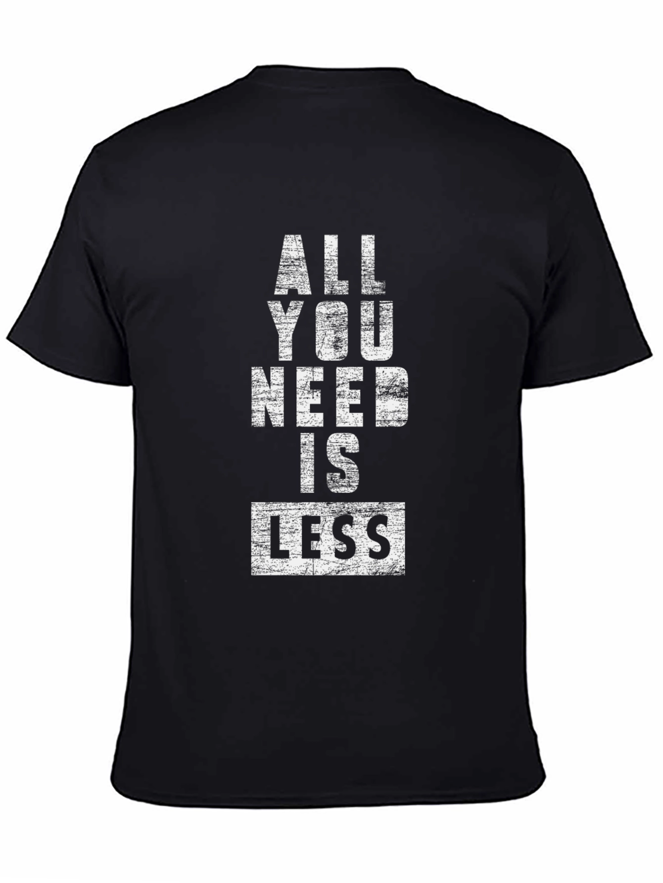 All You Need Is Less Graphic Tee