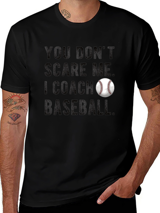 You Dont Scare Me I Coach Baseball T-Shirt