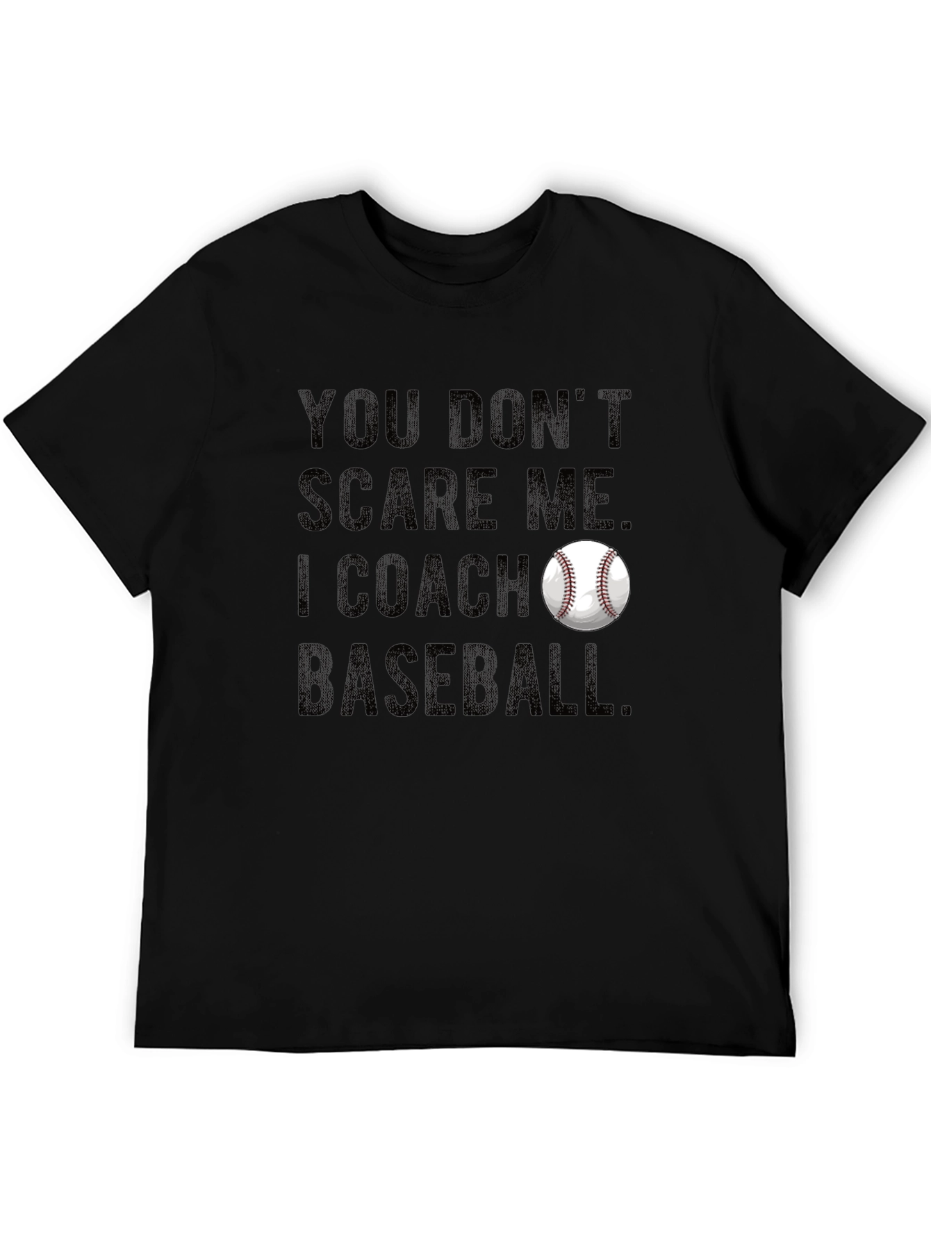 You Dont Scare Me I Coach Baseball T-Shirt