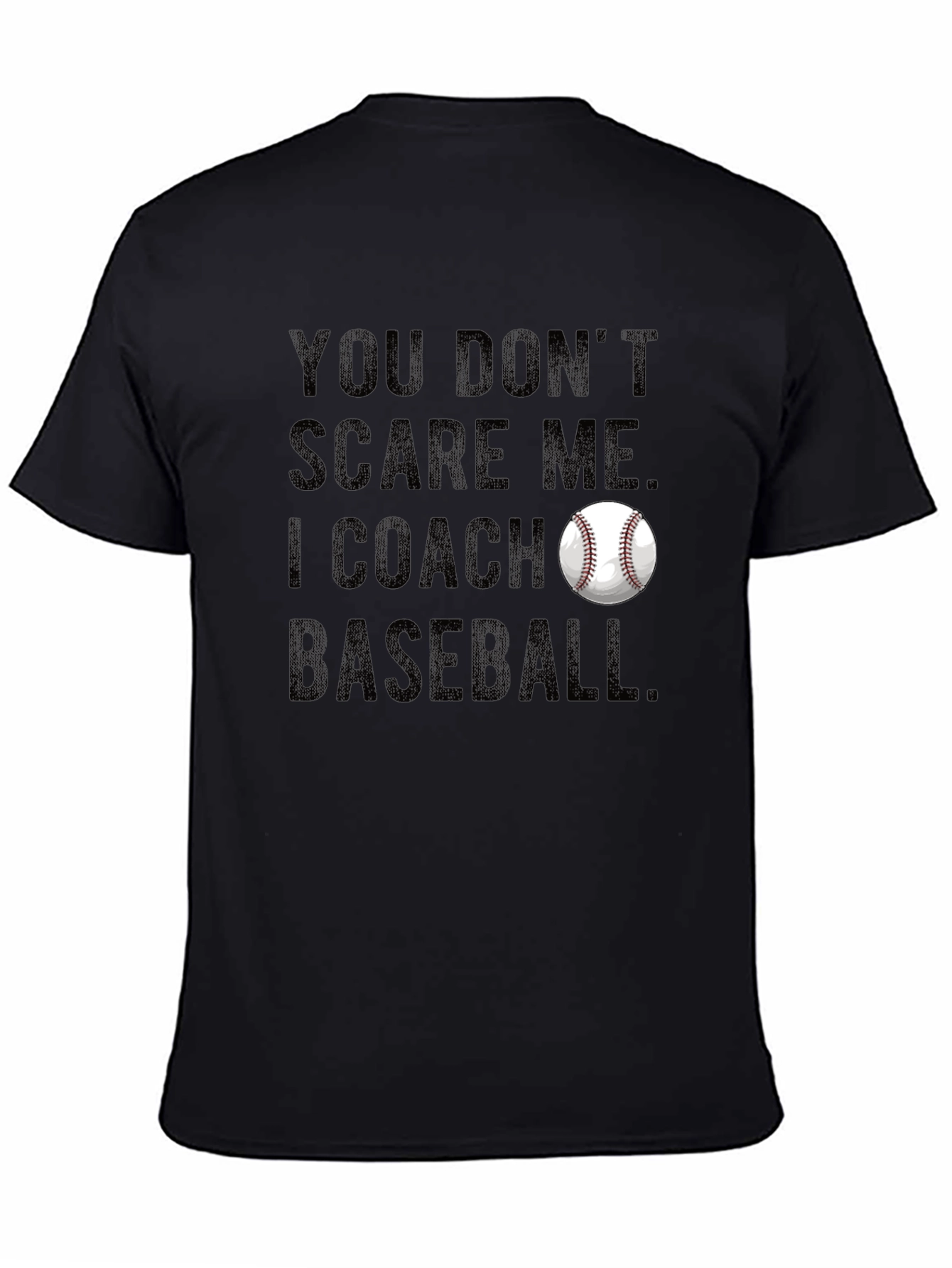 You Dont Scare Me I Coach Baseball T-Shirt