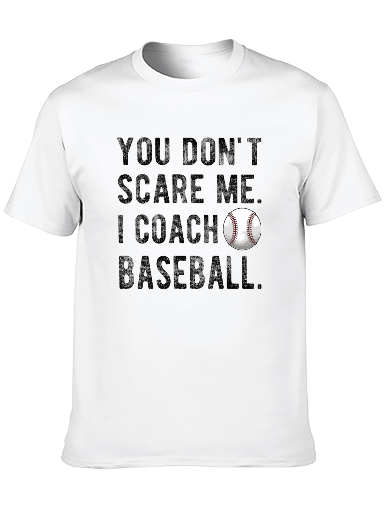 You Dont Scare Me I Coach Baseball T-Shirt
