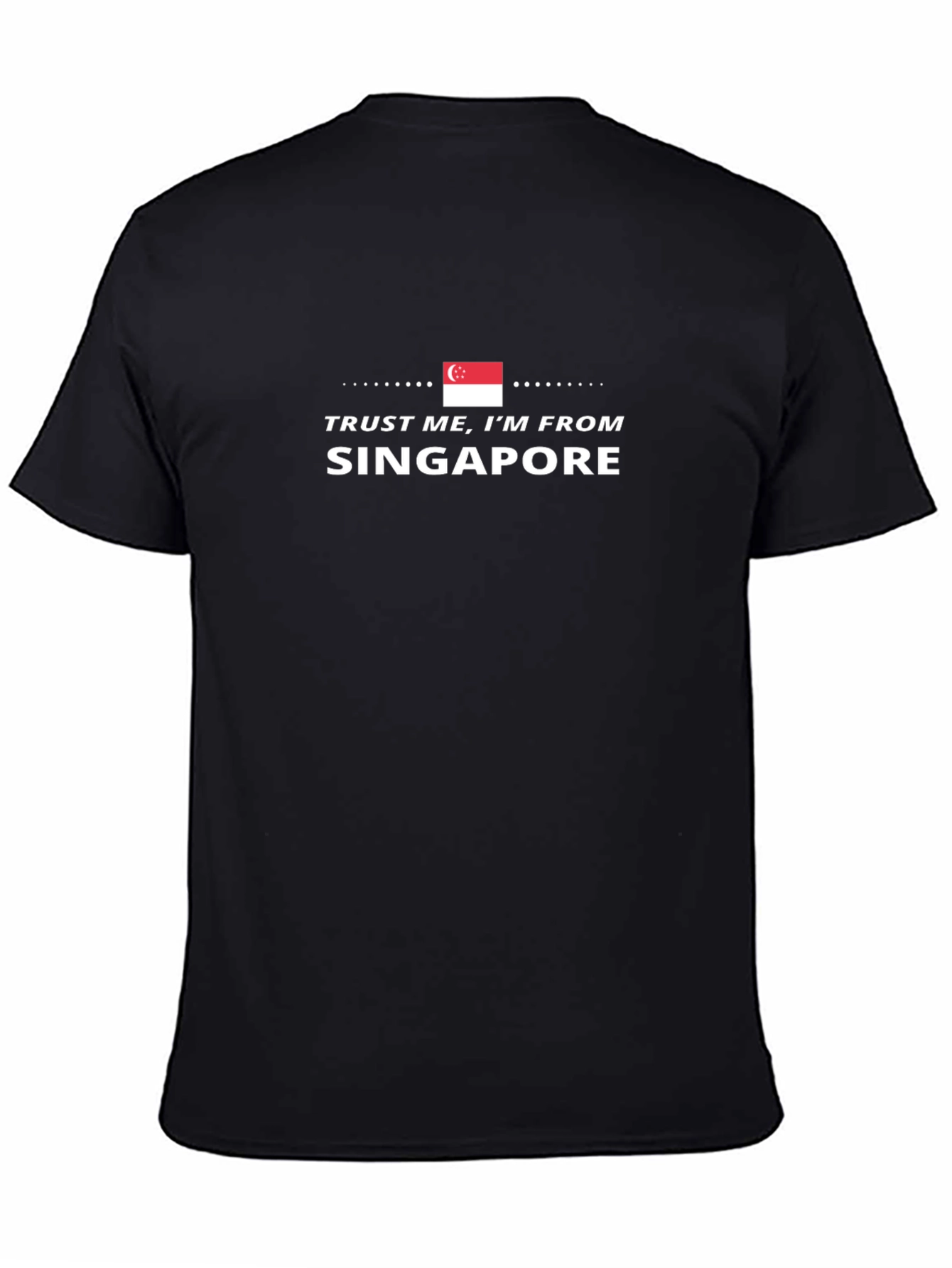 Trust Me Im From Singapore Graphic Tee