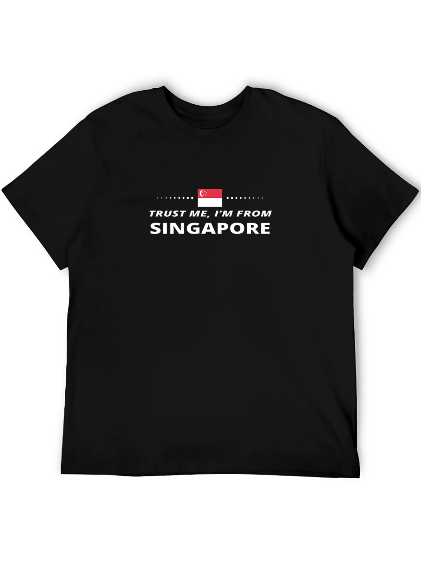 Trust Me Im From Singapore Graphic Tee