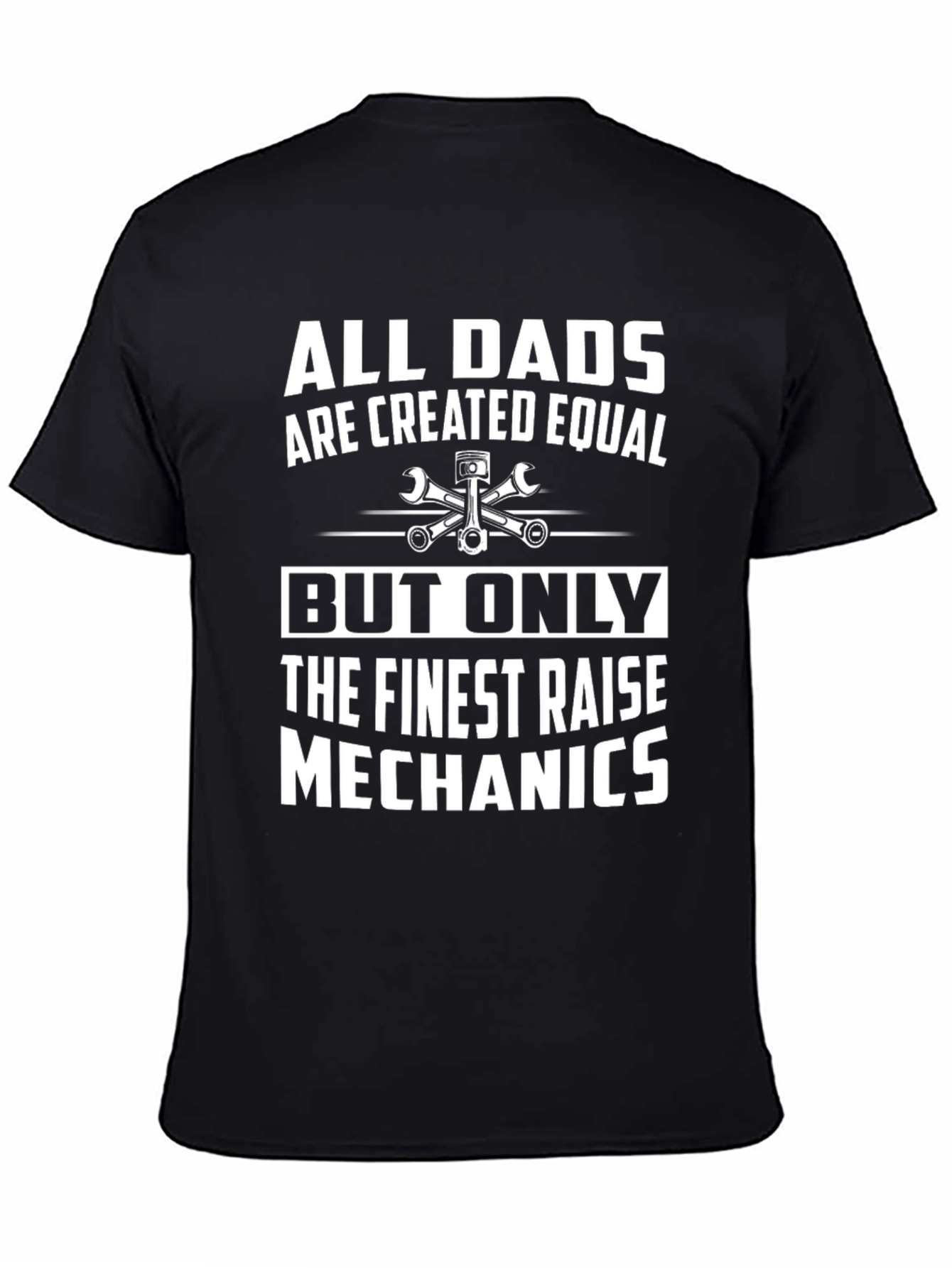Mechanic Dad T-Shirt - All Dads Are Created Equal