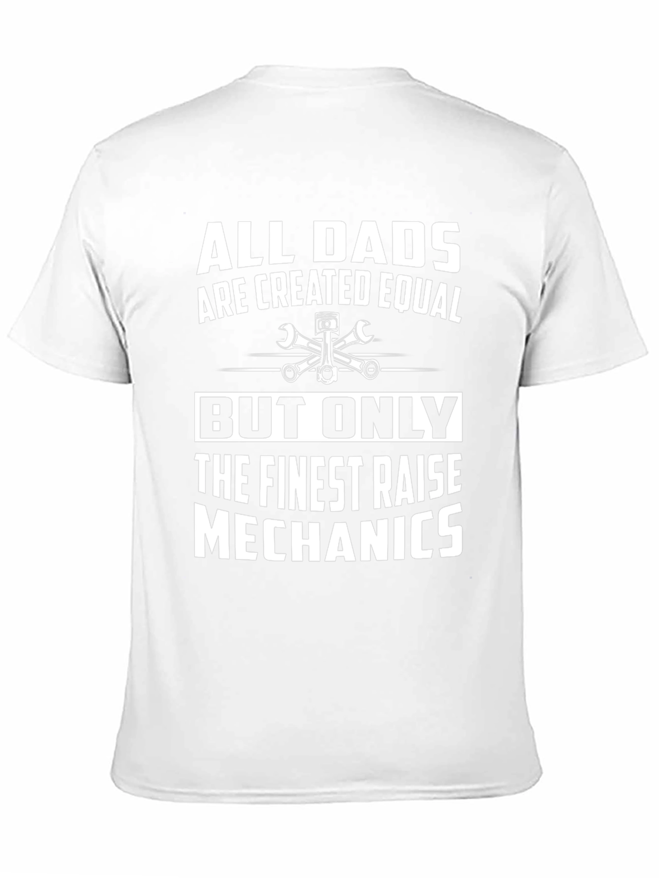 Mechanic Dad T-Shirt - All Dads Are Created Equal