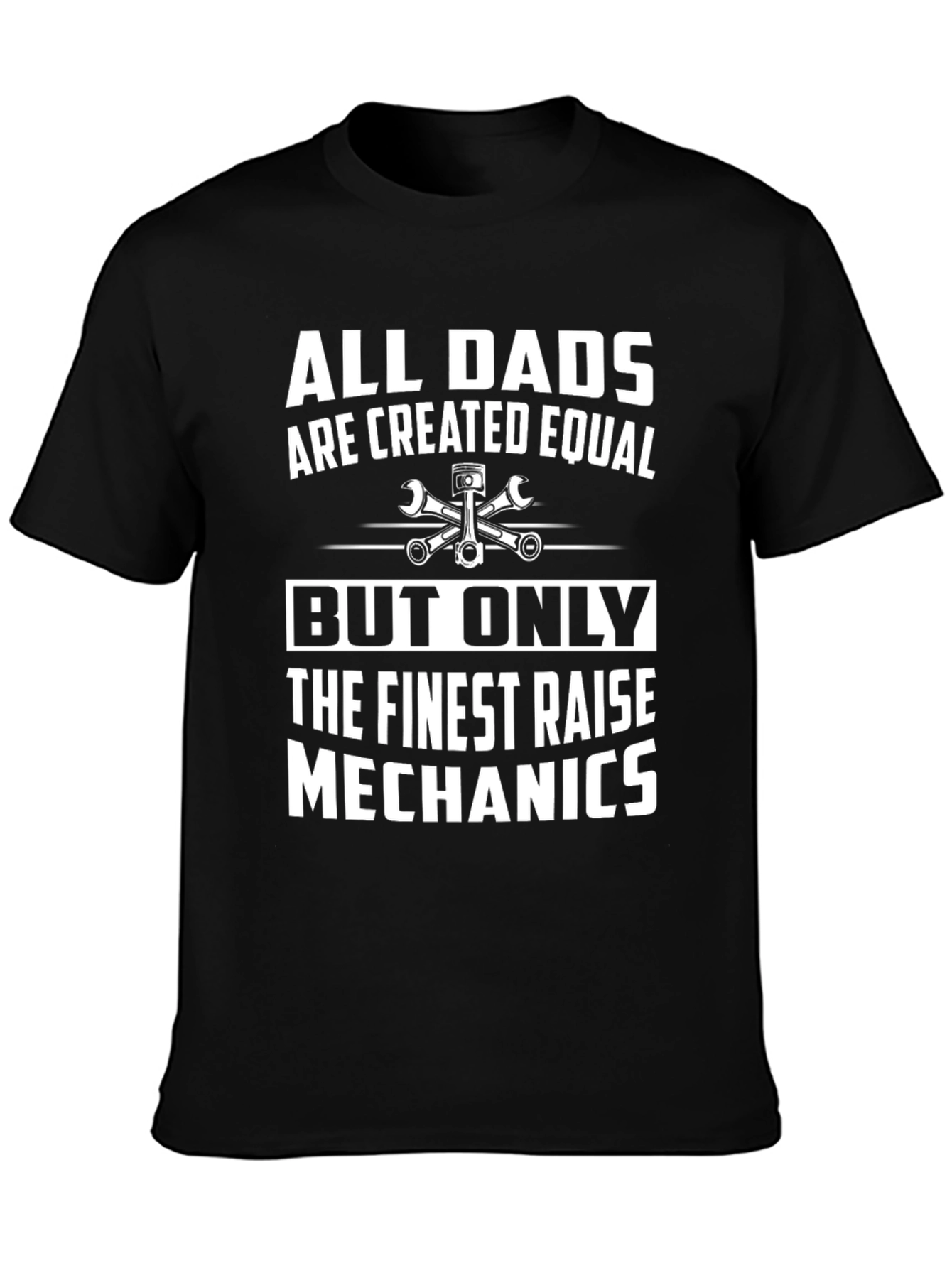 Mechanic Dad T-Shirt - All Dads Are Created Equal