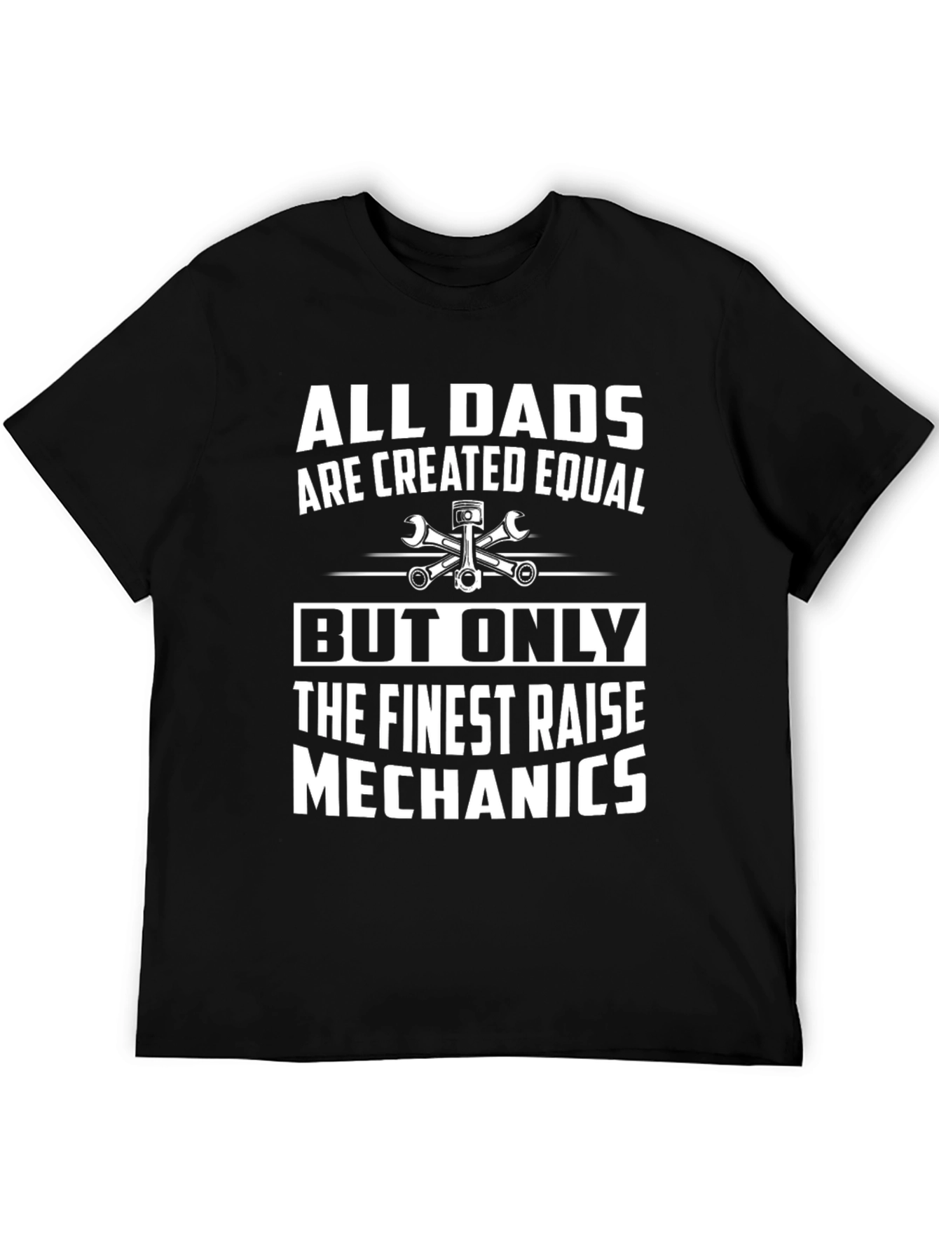 Mechanic Dad T-Shirt - All Dads Are Created Equal