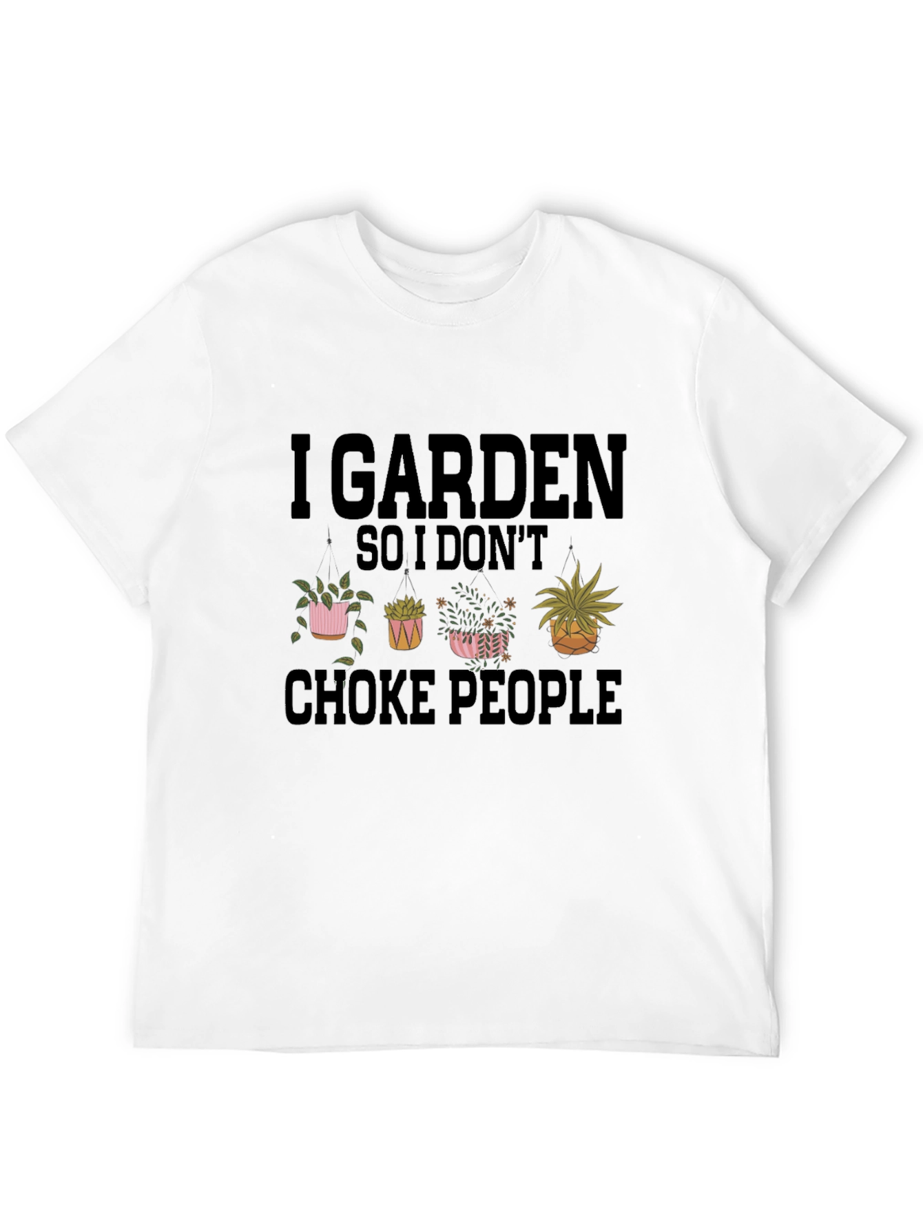 I Garden So I Dont Choke People T-Shirt