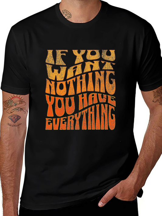 If You Want Nothing T-Shirt - Graphic Tee