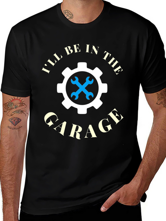 Ill Be In The Garage T-Shirt Mechanic Car Repair Gift