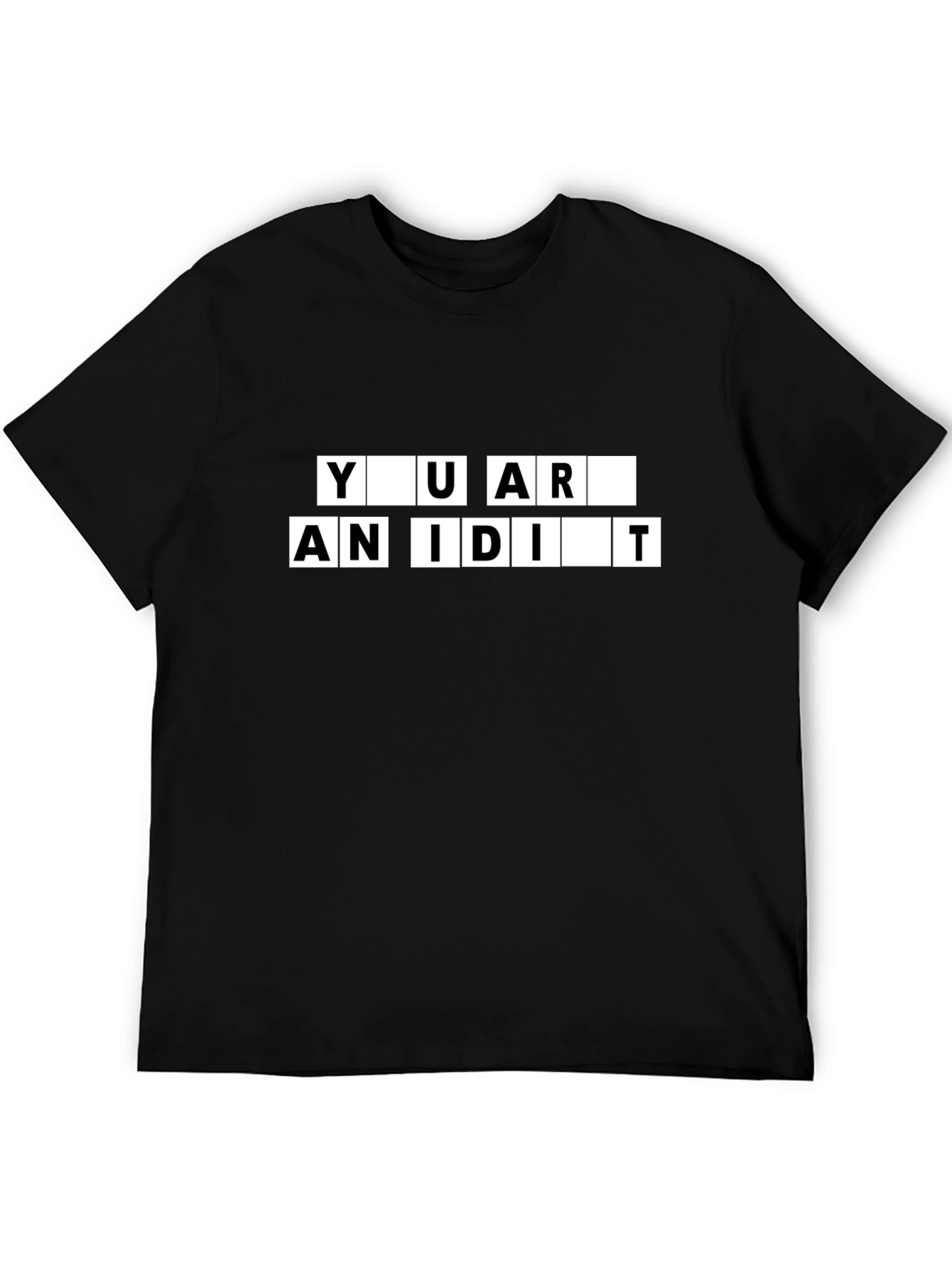 You Are An Idiot Black T-Shirt