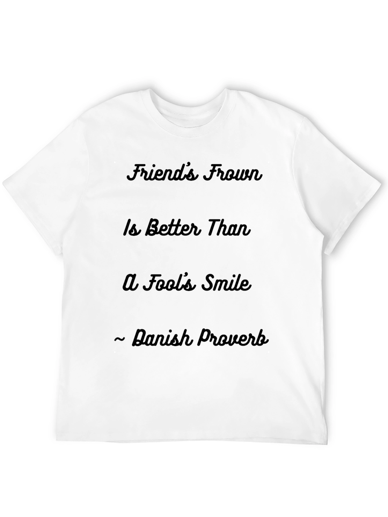 Friends Frown T-Shirt - Danish Proverb