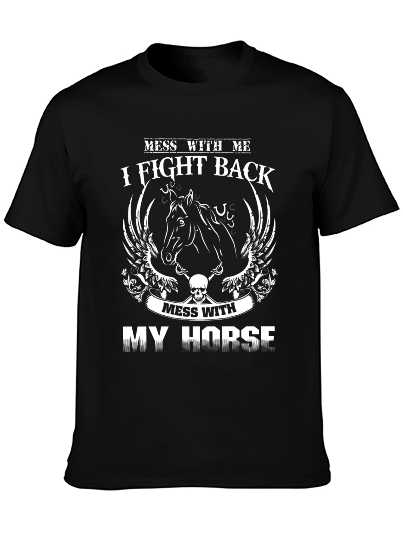 Mess With My Horse I Fight Back T-Shirt