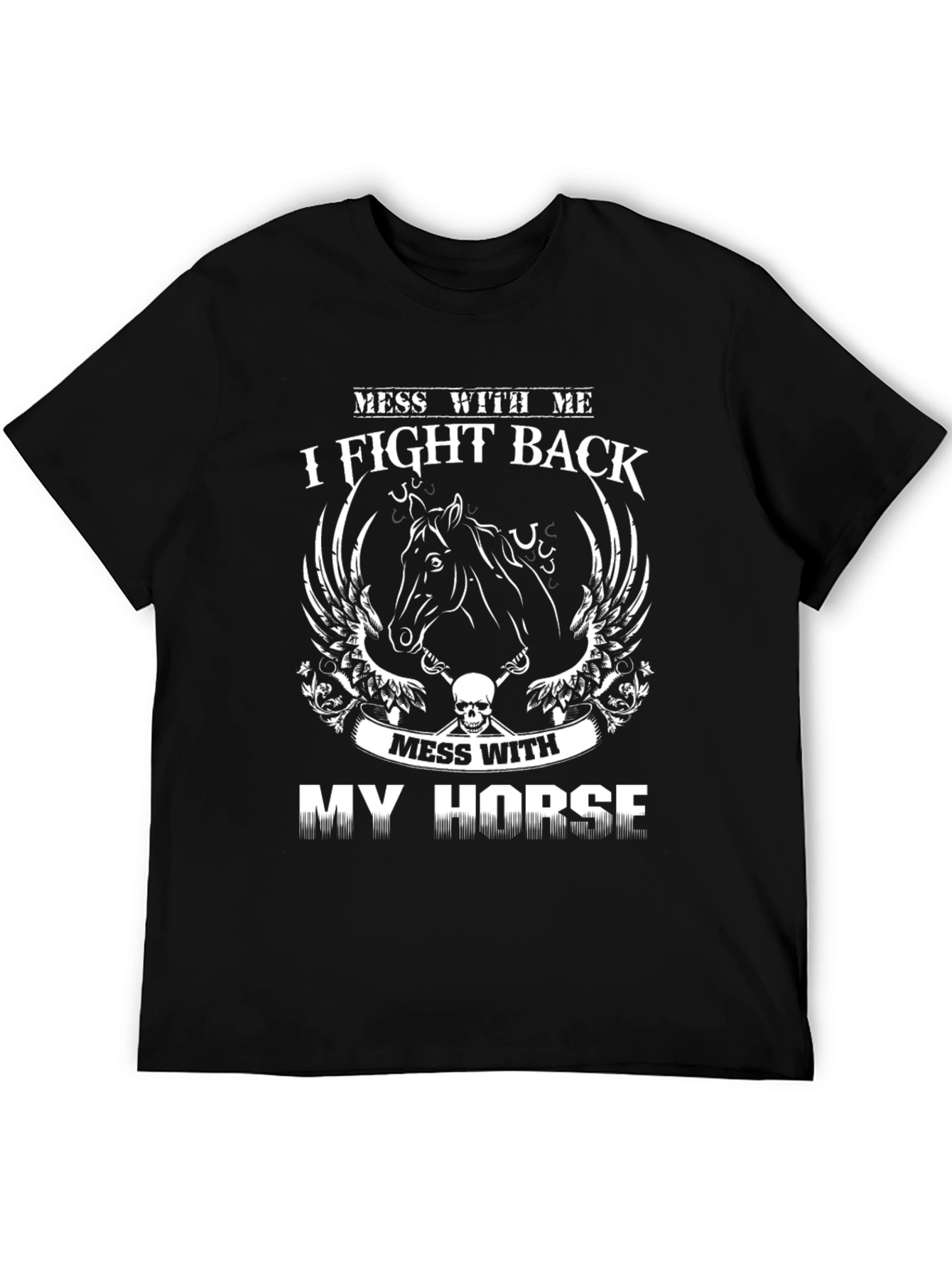 Mess With My Horse I Fight Back T-Shirt