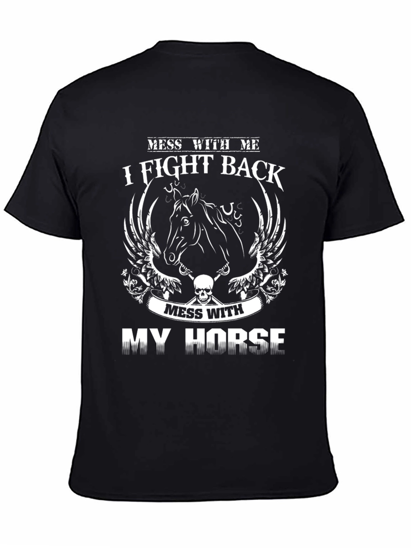 Mess With My Horse I Fight Back T-Shirt