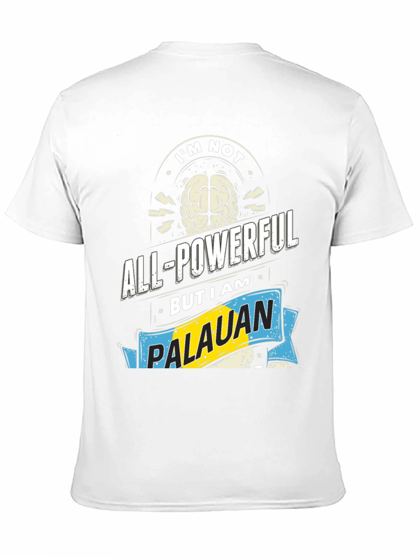 Im Not All-Powerful Palauan T-Shirt