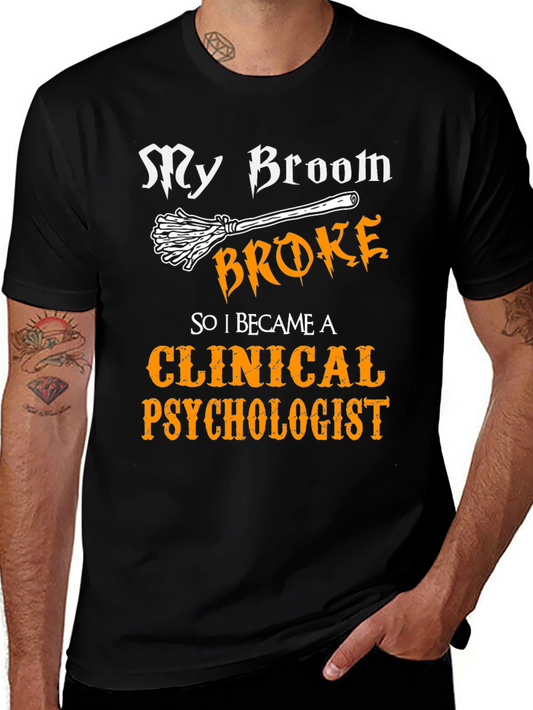 My Broom Broke Clinical Psychologist Graphic T-Shirt