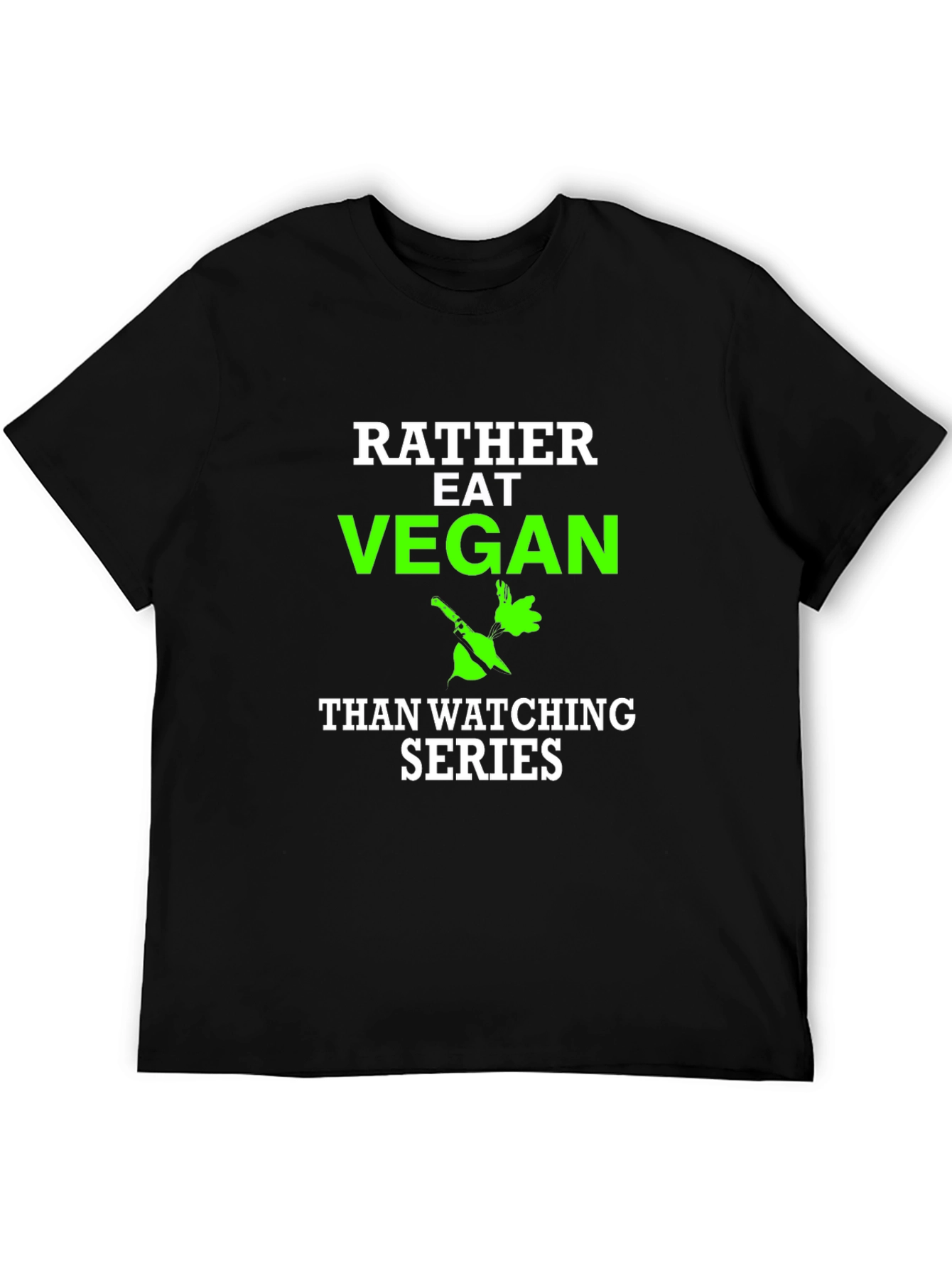 Vegan T-Shirt - Rather Eat Vegan Than Watch Series