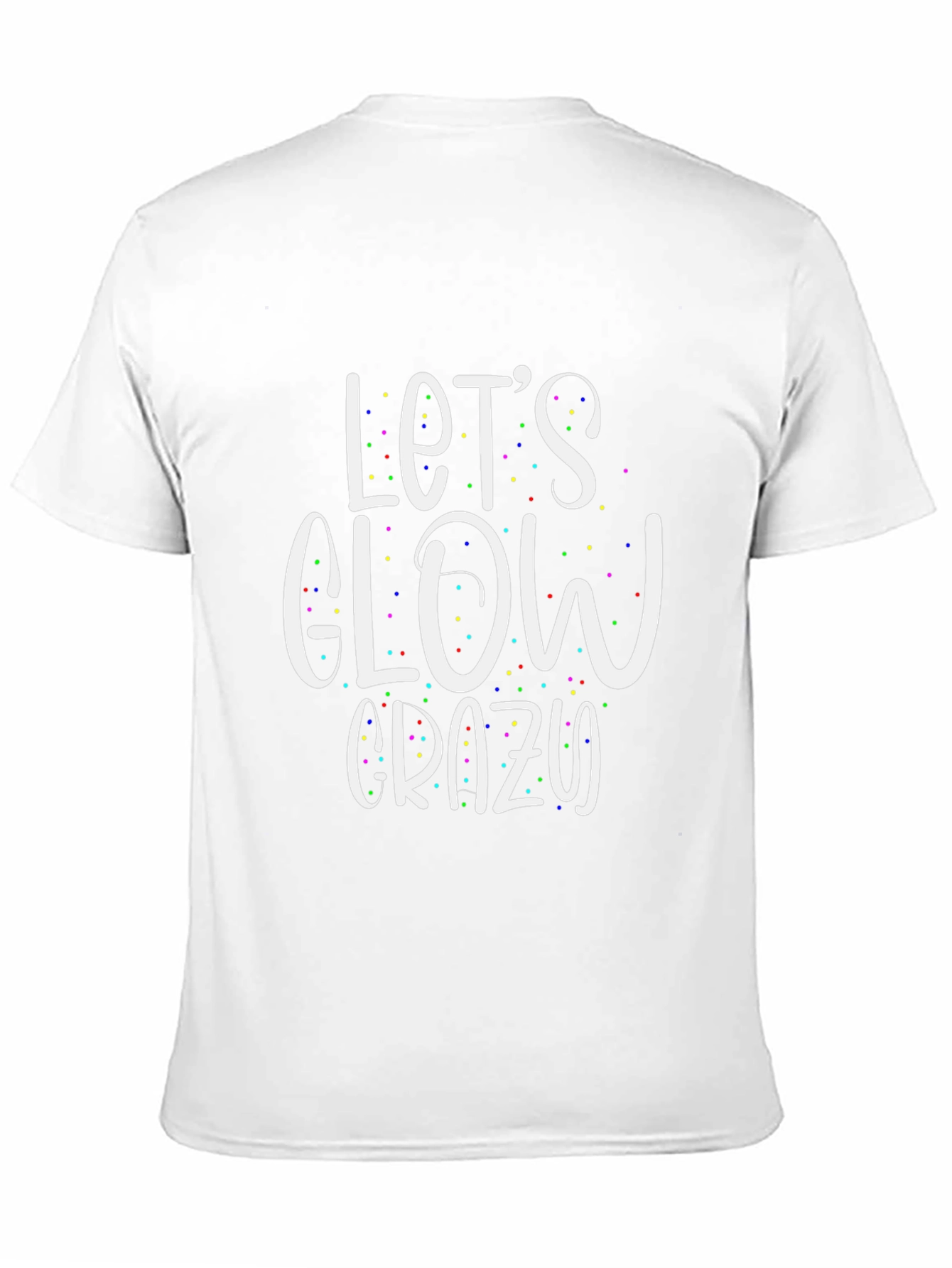 Lets Glow Crazy T-Shirt