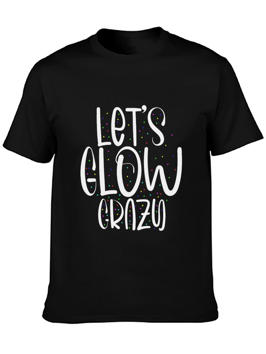 Lets Glow Crazy T-Shirt