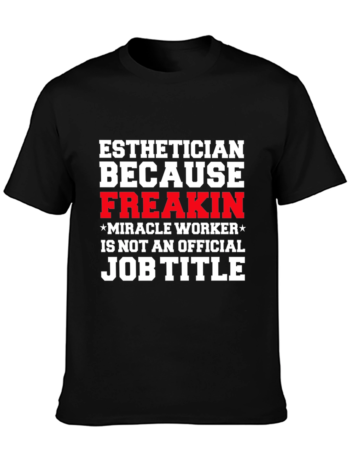 Esthetician Freak Miracle Worker Job Title T-Shirt