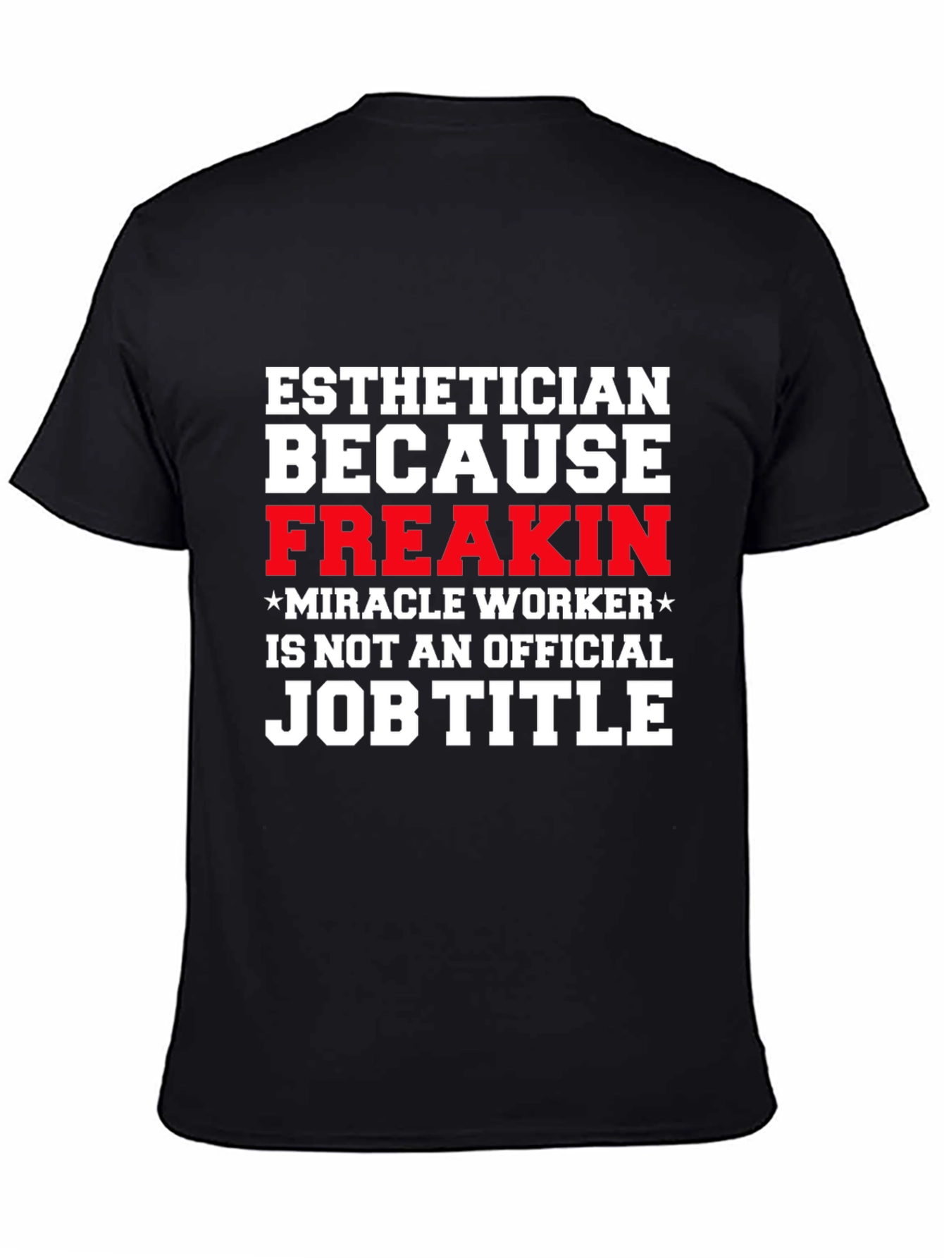 Esthetician Freak Miracle Worker Job Title T-Shirt