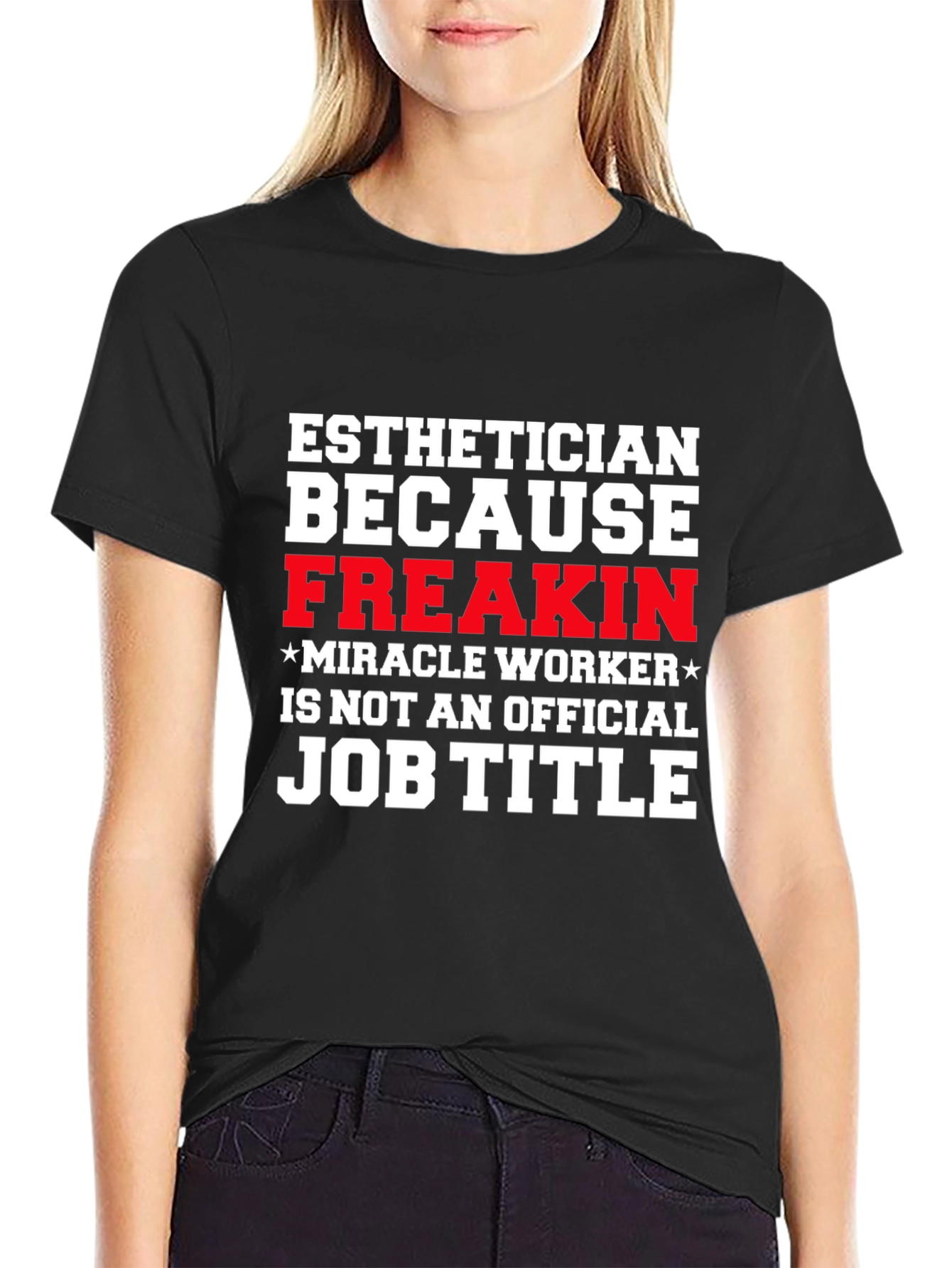 Esthetician Freak Miracle Worker Job Title T-Shirt