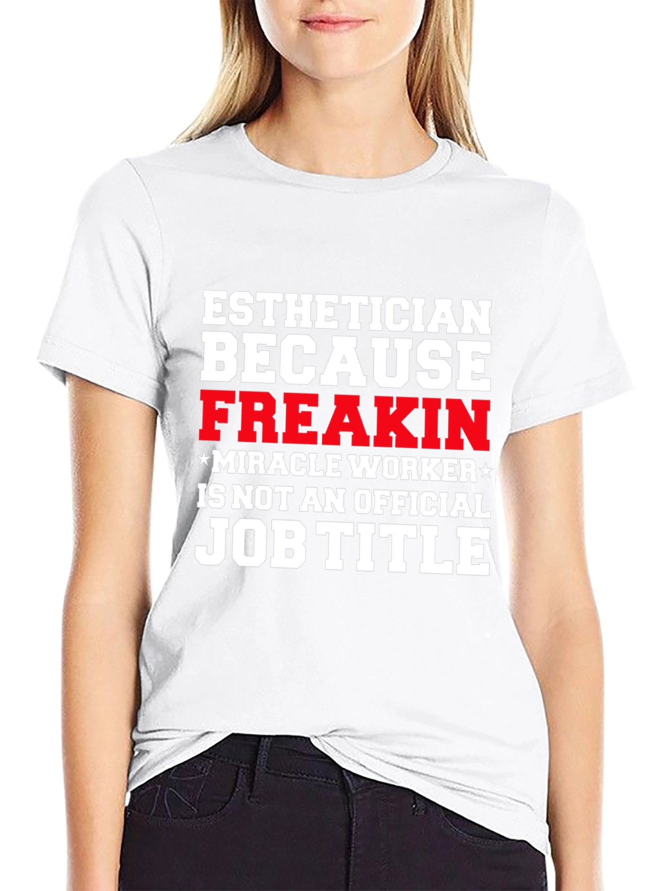 Esthetician Freak Miracle Worker Job Title T-Shirt
