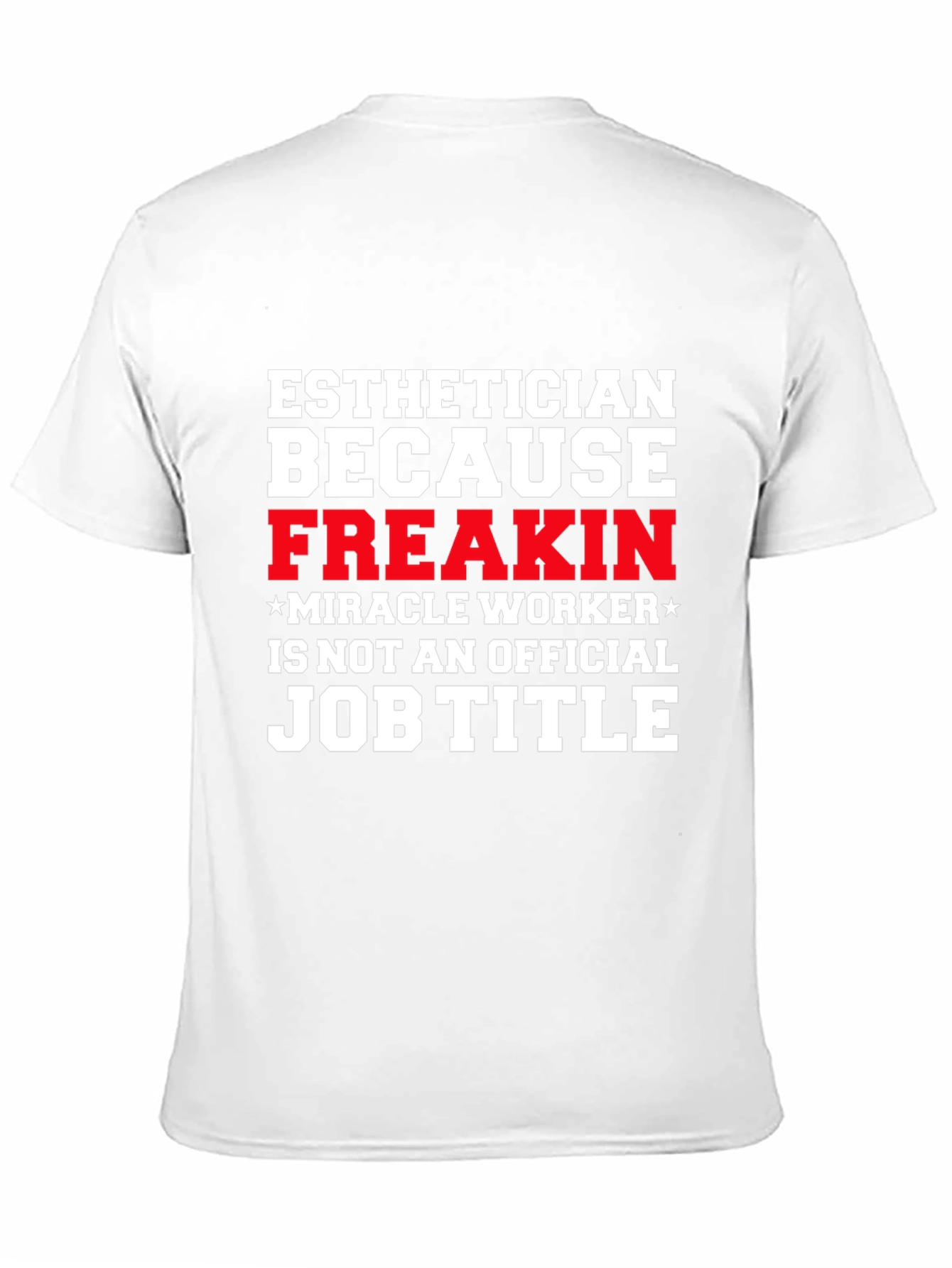 Esthetician Freak Miracle Worker Job Title T-Shirt