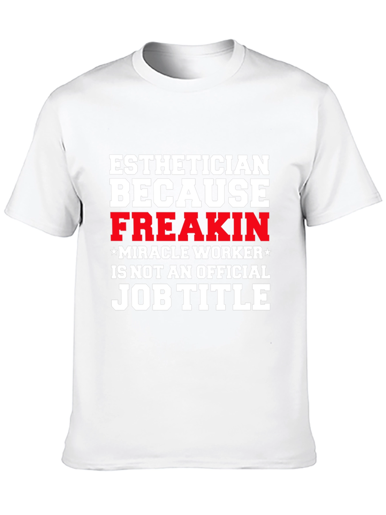 Esthetician Freak Miracle Worker Job Title T-Shirt