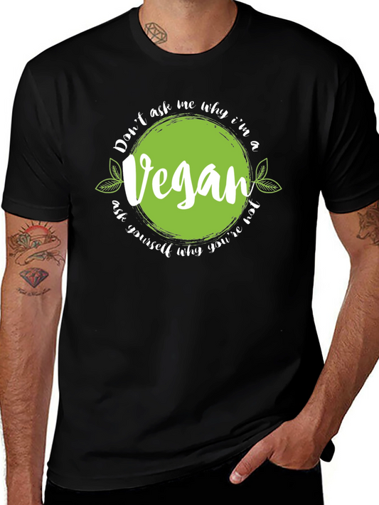 Vegan Statement T-Shirt - Dont Ask Me Why Im Vegan